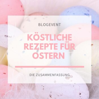 Blogevent köstliche Rezepte für Ostern Zusammenfassung